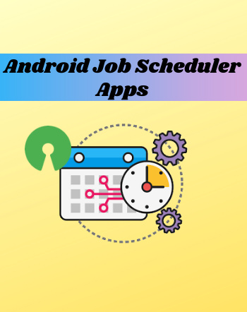 7 Best Free Android Job Scheduler Apps