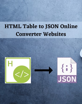 9 Best Free HTML Table to JSON Online Converter Websites